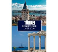 TÜRKEI REISEFÜHRER 2025-2026: Dinge, die ich gerne gewusst hätte, bevor ich in die Türkei gereist bin