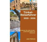 Türkei-Reiseführer 2025-2026: Entdecken Sie antike Wunder, pulsierende Städte und Küstenorte