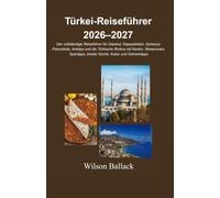 Türkei-Reiseführer 2026-2027: Der vollständige Reiseführer für Istanbul, Kappadokien, Ephesus, Pamukkale, Antalya und die Türkische Riviera mit ... lokaler Küche, Kultur und Geheimtipps