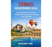 Türkei-Reiseführer 2026: Kultur, Geschichte, Kulinarik und komplette Reiserouten für jeden Reisetyp in der Türkei 2026