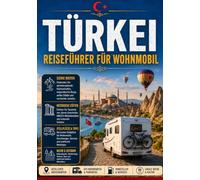 TÜRKEI REISEFÜHRER FÜR WOHNMOBIL 2026: Die Türkisküste, Kappadokien, das Schwarze Meer - TÜRKİYE: Die schönsten Panoramastraßen