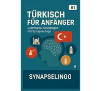 Türkisch für Anfänger: Grammatik-Grundlagen mit SynapseLingo (Türkisch lernen)