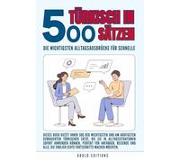 Türkisch in 500 Sätzen : Die wichtigsten Alltagsausdrücke für schnelle Fortschritte: Ihr schneller Einstieg in die Türkische Sprache, kompakt und ... für Anfänger, Reisende und Selbstlerner
