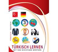 Türkisch Lernen Mit 1000 Wichtigen Wörtern: Zweisprachiges Türkisch - deutsch Bild- Und Vokabelbuch Für Kinder & Erwachsen