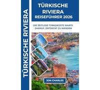 TÜRKISCHE RIVIERA REISEFÜHRER 2026: Deutschlands 5. Küste: Entdecken Sie Sonne, Basare und Dolmuş-Fahrten, wo mediterrane Träume täglich unvergesslich werden.
