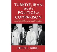 Türkiye, Iran, and the Politics of Comparison: America's Wife, America's Concubine (LSE International Studies)