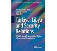 Türkiye, Libya and Security Relations: MENA Regional Relations in the Shadow of International Organisations (Advanced Sciences and Technologies for Security Applications)