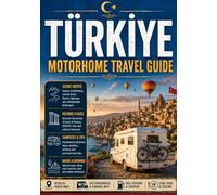 TÜRKİYE MOTORHOME TRAVEL GUIDE 2026: The Turquoise Coast, Cappadocia, the Black Sea & TÜRKİYE's Best Scenic Drives