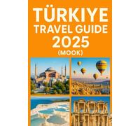 Türkiye TRAVEL GUIDE 2025 (MOOK): A Complete Journey Through Türkiye's Culture, Landscapes & Cuisine