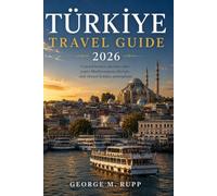 TÜRKIYE TRAVEL GUIDE 2026: coastal beauty, ancient cities, warm Mediterranean lifestyle, and vibrant holiday atmosphere.