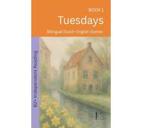 Tuesdays: Bilingual Dutch-English Stories: 1 (The 52 Story Method - Independent Reading (B2+))