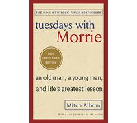Tuesdays With Morrie - 20th Anniversary Edition: An old man, a young man, and life's greatest lesson