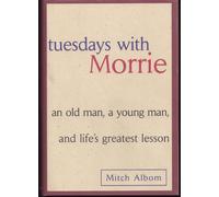 [Tuesdays with Morrie: An Old Man, a Young Man, and Life's Greatest Lesson] [by: Mitch Albom]