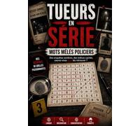 Tueurs en Série - Mots Mêlés Policiers: Des dizaines de grilles inspirées des enquêtes criminelles pour stimuler la mémoire, le raisonnement et le sens du détail