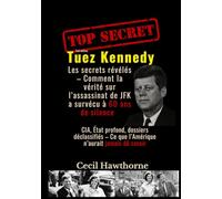 Tuez Kennedy : Les secrets révélés - Comment la vérité sur l’assassinat de JFK a survécu à 60 ans de silence: CIA, État profond, dossiers déclassifiés - Ce que l’Amérique n’aurait jamais dû savoir