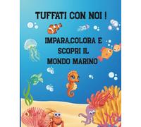 TUFFATI CON NOI!: IMPARA,COLORA E SCOPRI IL MONDO MARINO