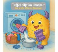 Tuffel hilft im Haushalt: Das große Wäsche-Abenteuer - ein fröhliches Vorlesebuch für Kinder ab 3 Jahre (Tuffel & Freunde - Alltagsabenteuer für Kinder)