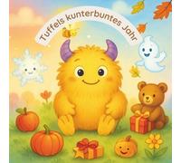 Tuffels kunterbuntes Jahr: Ein Kinderbuch mit zwölf kurzen und fröhlichen Monatsgeschichten zum Vorlesen für Kinder ab 3 Jahre (Tuffel & Freunde - Alltagsabenteuer für Kinder)
