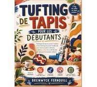 TUFTING DE TAPIS POUR LES DÉBUTANTS: Techniques de base du pistolet à touffeter et de la technique du punch needle, des sous-verres aux pièces ... suivi des tapis pour les nouveaux créateurs