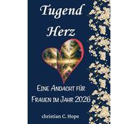 Tugend Herz: Eine Andacht für Frauen im Jahr 2026 (Tugendherz: Ein Andachtsbuch für Frauen 2026)