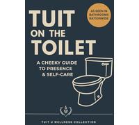 TUIT on Toilet: A CHEEKY GUIDE TO PRESENCE AND SELF CARE