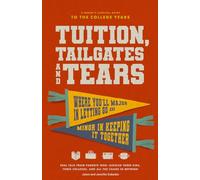 Tuition, Tailgates and Tears: A Parent's Survival Guide to the College Years