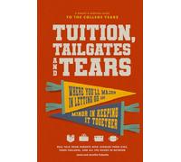 Tuition, Tailgates and Tears: A Parent's Survival Guide to the College Years