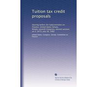 Tuition tax credit proposals: Hearing before the Subcommittee on Finance, United States Senate, Ninety-seventh Congress, second session, on S. 2673, July 16, 1982