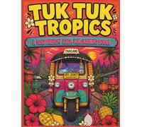 Tuk Tuk Tropics: A Southeast Asia Colouring Book: 50 Illustrations of Thailand, Vietnam, Bali, Cambodia, Laos & Sri Lanka