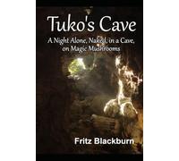 Tuko's Cave: A Night Alone, Naked in a Cave, on Magic Mushrooms