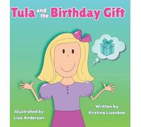 Tula and the Birthday Gift: A Heartwarming Children's Story That Shares a Valuable Message About Giving