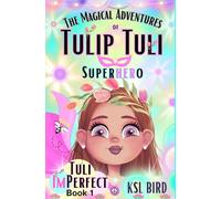 Tuli ImPerfect: A Magical Fairy Tale about "I AM" Power, Friendship, and Belonging. (The Magical Adventures of Tulip Tuli Superhero)