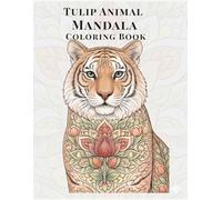 Tulip Animal Mandala Coloring Book: A Relaxing Adult Coloring Book with Elegant Tulip Animal Mandalas (Mandala Coloring Series)