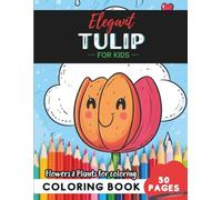 Tulip Coloring Book for Kids: 50 pages of colorful flowers to bring joy