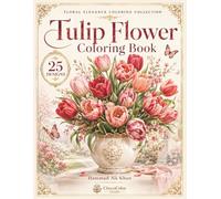 Tulip Flower Coloring Book: 25 Elegant Grayscale Designs Featuring Blooming Tulips, Floral Bouquets, Decorative Vases and Peaceful Botanical Scenes for Adults (Floral Elegance Coloring Collection)