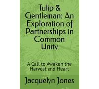 Tulip & Gentleman: An Exploration of Partnerships in Common Unity: A Call to Awaken the Harvest and Heart (The Garden Path Legacy Collection)