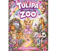 Tulipa Visits the Zoo Coloring Book: A Educational Fairy Zoo Animals Coloring Book for Kids (The Tulipa Fairy Princess Adventure Series)