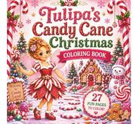 Tulipa's Candy Cane Christmas Coloring Book; 27 Pages of Fairy Magic, Candy Land Fun, and Holiday Joy for All Ages (The Tulipa Fairy Princess Adventure Series)
