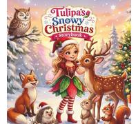 Tulipa's Snowy Christmas Storybook: A Fairy's Journey of Friendship and Kindness on Christmas Night (The Tulipa Fairy Princess Adventure Series)