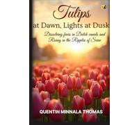 Tulips At Dawn, Lights At Dusk: Dissolving Fears In Dutch Canals And Rising In The Ripples Of Seine