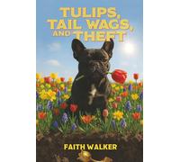 Tulips, Tail Wags, and Theft: Whiskey Dog Mystery #7
