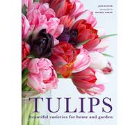 Tulips: The ultimate guide for growing and cutting flower varieties for the home and garden