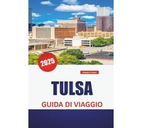 TULSA GUIDA DI VIAGGIO 2025: Cose da fare, ristoranti locali, le migliori attrazioni, gemme nascoste e consigli pratici per esplorare Oklahoma Gateway