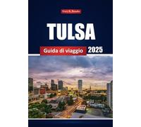 Tulsa Guida Di Viaggio 2025: Esplorando le principali attrazioni, le gemme nascoste, i ristoranti e le cose da fare con consigli pratici nella vibrante città dell'Oklahoma