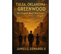 Tulsa, Oklahoma - Greenwood: The Original Black Wall Street (The Forgotten Empires: Black Wall Streets of America)