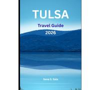 TULSA TRAVEL GUIDE 2026: Your Ultimate 2026 Companion for Route 66 Adventures, Hidden Gems, Top Attractions, Hotels, Dining & Outdoor Fun in Oklahoma's Vibrant City