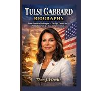 Tulsi Gabbard Biography: From Hawaii to Washington - The Life, Career, and Political Journey of a U.S. Congresswoman
