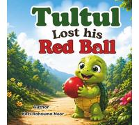 Tultul Lost His Red Ball: A Fun Adventure Story About Friendship, Teamwork, and Never Giving Up (Tultul's Adventures)