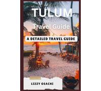 TULUM FOCUSED: A DETAILED TRAVEL GUIDE