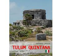 Tulum - Quintana: A Timeless Visual Journey - Beautiful City Views in Photographs